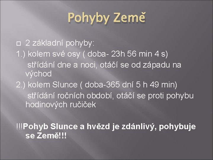 Pohyby Země 2 základní pohyby: 1. ) kolem své osy ( doba- 23 h