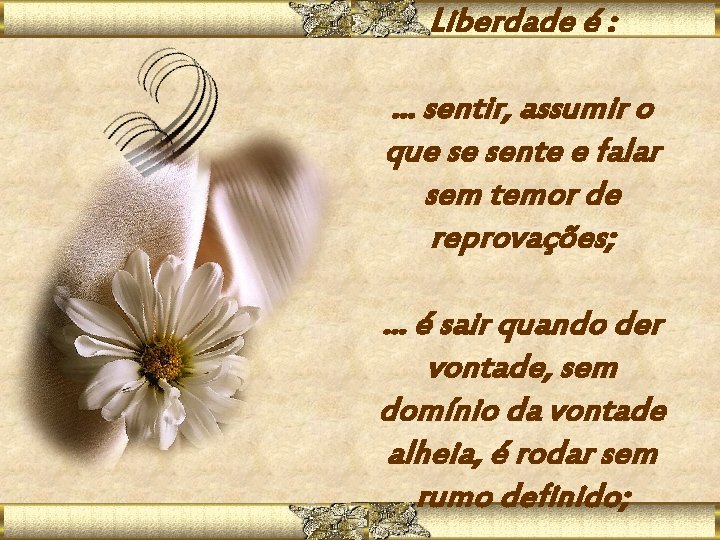 Liberdade é : . . . sentir, assumir o que se sente e falar