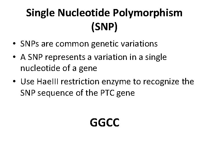 Single Nucleotide Polymorphism (SNP) • SNPs are common genetic variations • A SNP represents