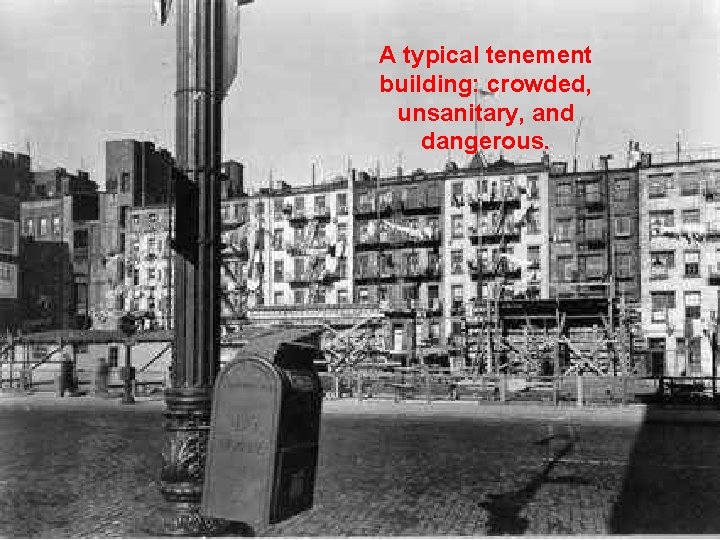 A typical tenement building: crowded, unsanitary, and dangerous. 