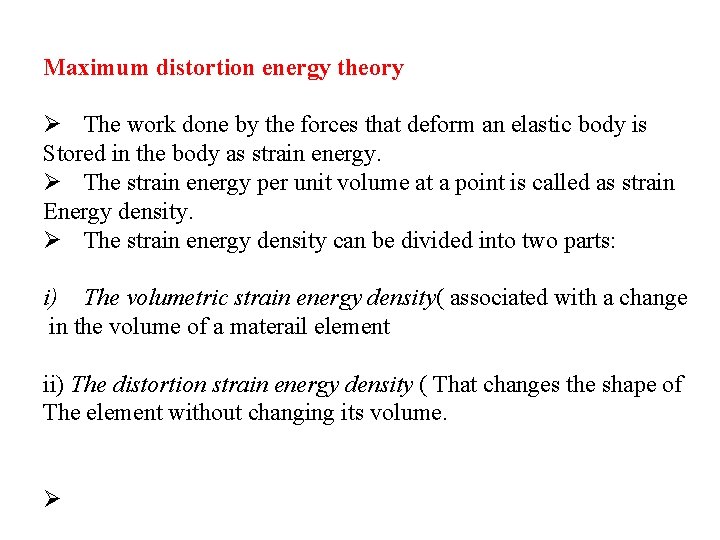 Maximum distortion energy theory Ø The work done by the forces that deform an