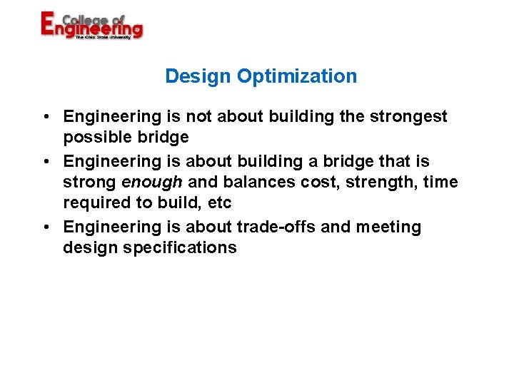 Design Optimization • Engineering is not about building the strongest possible bridge • Engineering