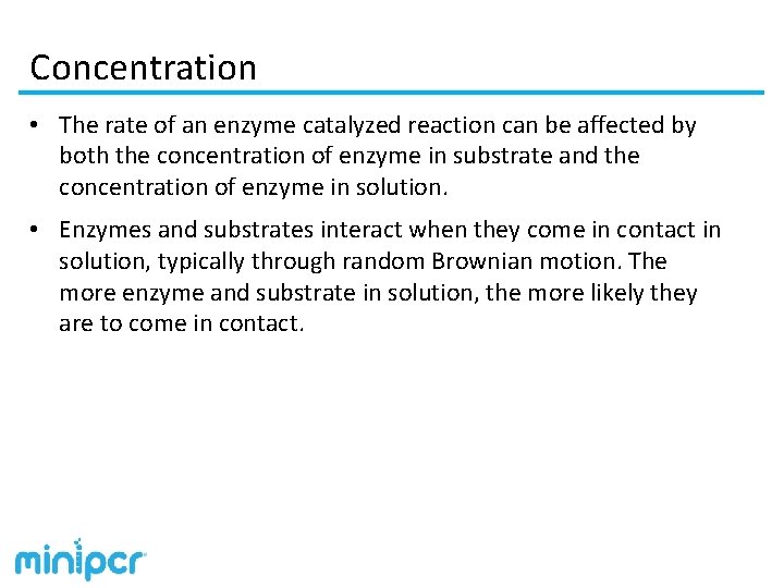 Concentration • The rate of an enzyme catalyzed reaction can be affected by both