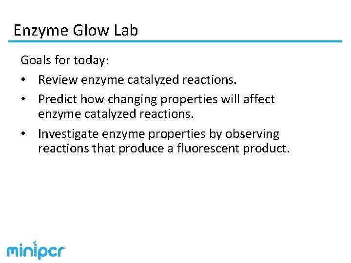 Enzyme Glow Lab Goals for today: • Review enzyme catalyzed reactions. • Predict how
