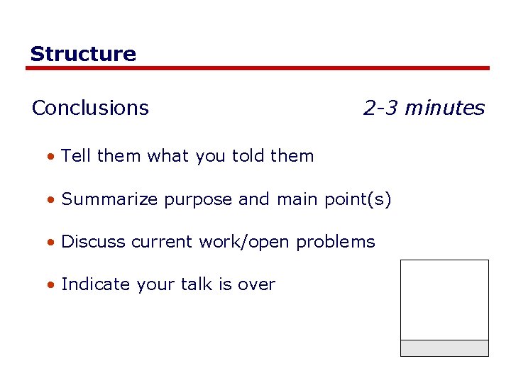 Structure Conclusions 2 -3 minutes • Tell them what you told them • Summarize