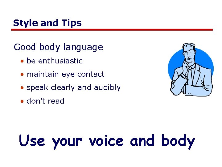 Style and Tips Good body language • be enthusiastic • maintain eye contact •