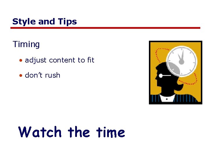 Style and Tips Timing • adjust content to fit • don’t rush Watch the