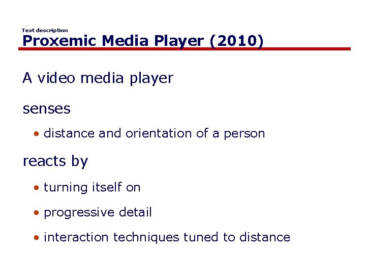 Text description Proxemic Media Player (2010) A video media player senses • distance and