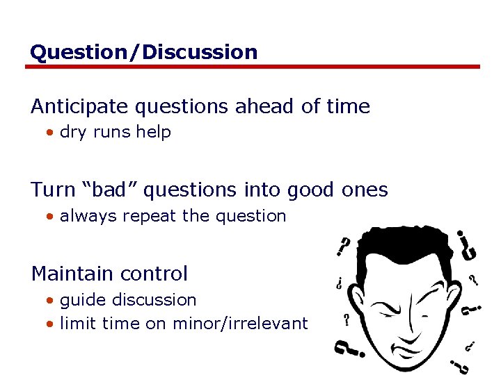 Question/Discussion Anticipate questions ahead of time • dry runs help Turn “bad” questions into