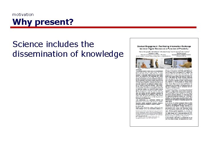 motivation Why present? Science includes the dissemination of knowledge 
