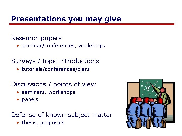 Presentations you may give Research papers • seminar/conferences, workshops Surveys / topic introductions •