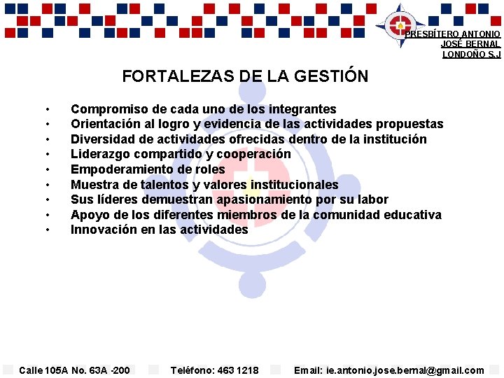 PRESBÍTERO ANTONIO JOSÉ BERNAL LONDOÑO S. J FORTALEZAS DE LA GESTIÓN • • •