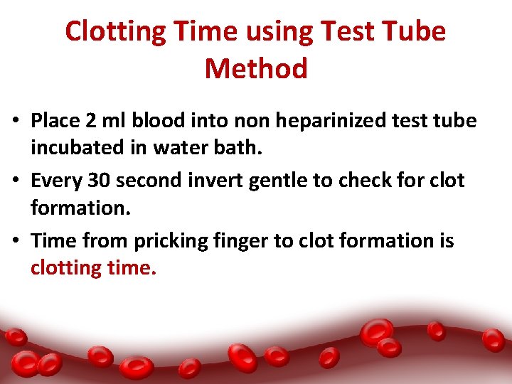 Clotting Time using Test Tube Method • Place 2 ml blood into non heparinized