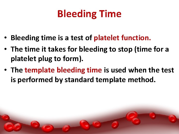 Bleeding Time • Bleeding time is a test of platelet function. • The time