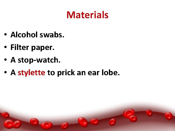 Materials • • Alcohol swabs. Filter paper. A stop-watch. A stylette to prick an
