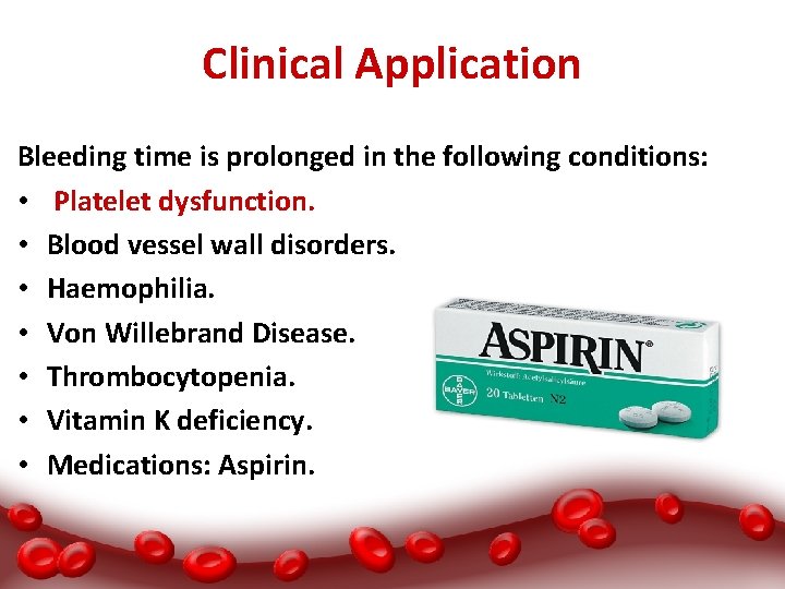 Clinical Application Bleeding time is prolonged in the following conditions: • Platelet dysfunction. •