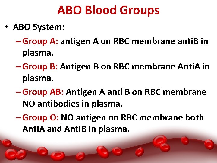 ABO Blood Groups • ABO System: – Group A: antigen A on RBC membrane