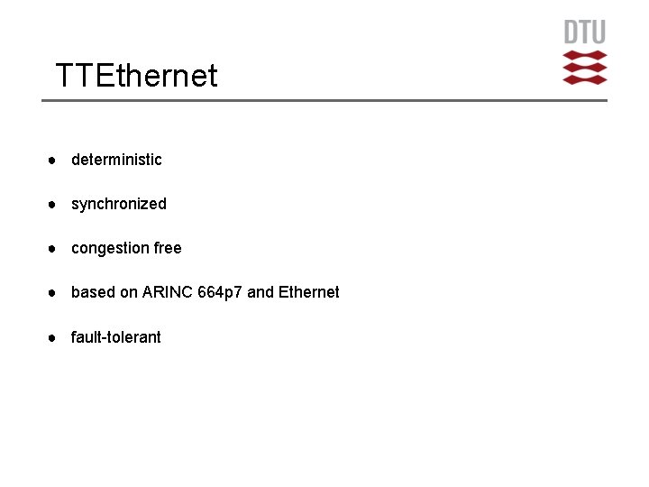 TTEthernet ● deterministic ● synchronized ● congestion free ● based on ARINC 664 p