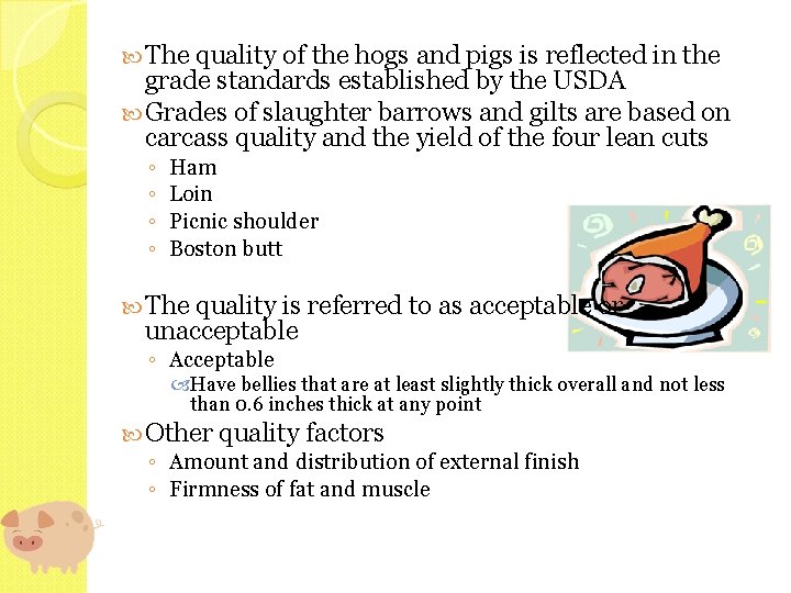  The quality of the hogs and pigs is reflected in the grade standards