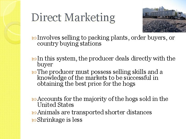 Direct Marketing Involves selling to packing plants, order buyers, or country buying stations In