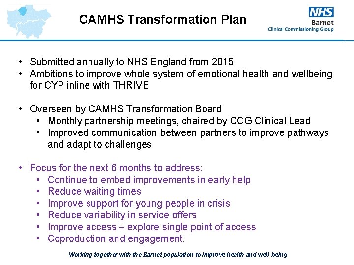 CAMHS Transformation Plan • Submitted annually to NHS England from 2015 • Ambitions to