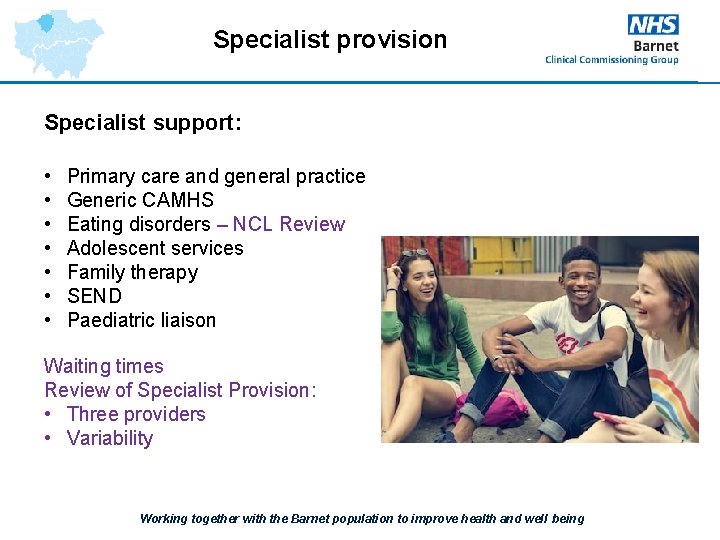 Specialist provision Specialist support: • • Primary care and general practice Generic CAMHS Eating