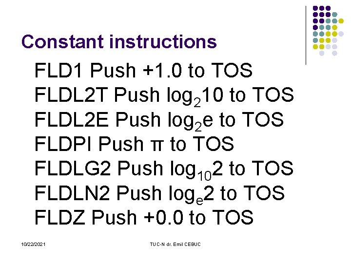 Constant instructions FLD 1 Push +1. 0 to TOS FLDL 2 T Push log