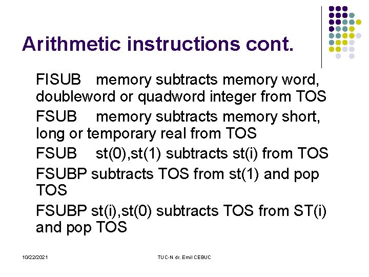 Arithmetic instructions cont. FISUB memory subtracts memory word, doubleword or quadword integer from TOS