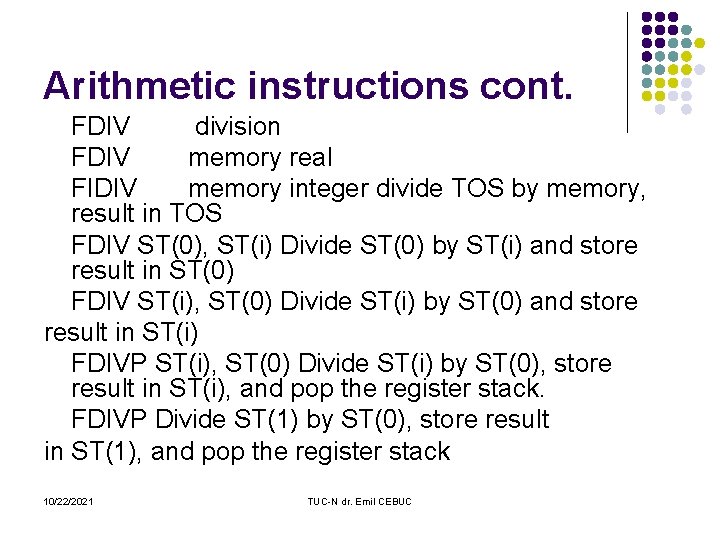 Arithmetic instructions cont. FDIV division FDIV memory real FIDIV memory integer divide TOS by
