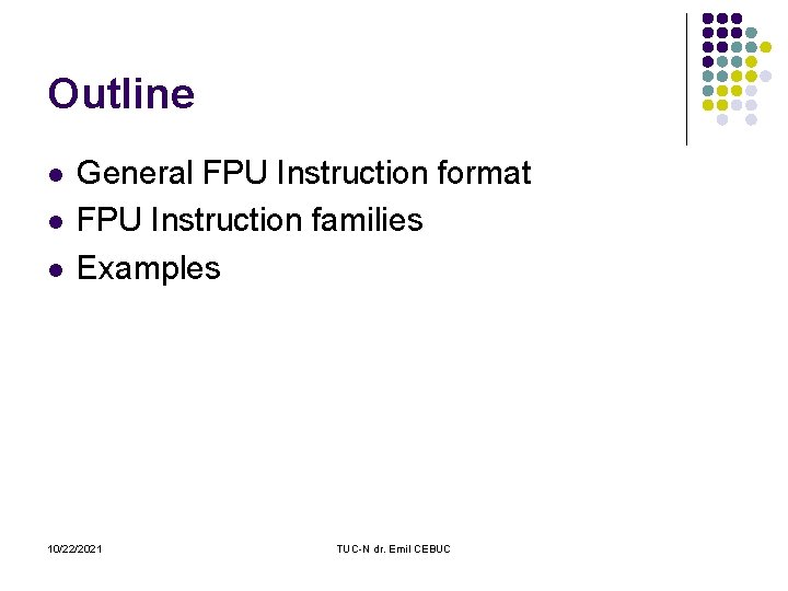 Outline l l l General FPU Instruction format FPU Instruction families Examples 10/22/2021 TUC-N