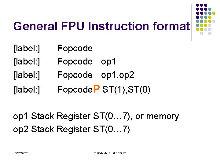 General FPU Instruction format [label: ] Fopcode op 1, op 2 [label: ] Fopcode.