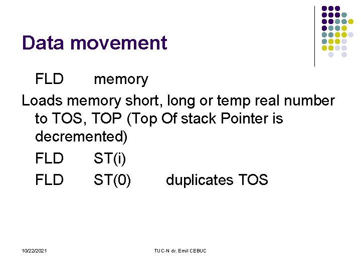 Data movement FLD memory Loads memory short, long or temp real number to TOS,