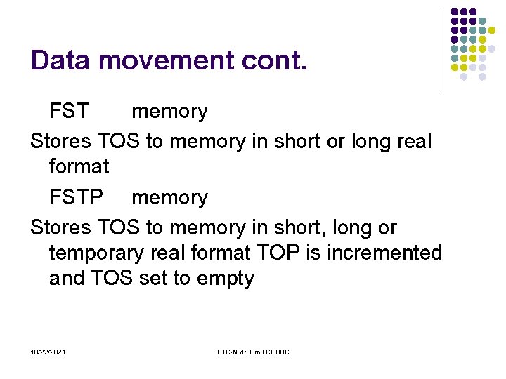 Data movement cont. FST memory Stores TOS to memory in short or long real