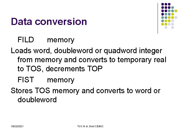 Data conversion FILD memory Loads word, doubleword or quadword integer from memory and converts