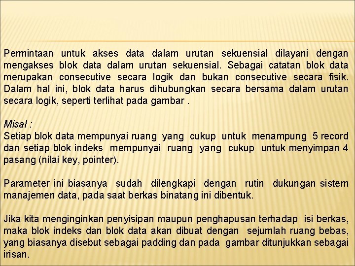 Permintaan untuk akses data dalam urutan sekuensial dilayani dengan mengakses blok data dalam urutan