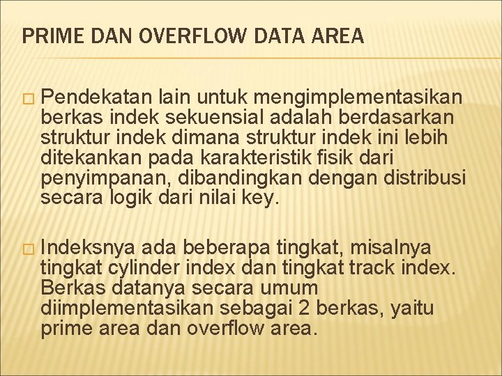 PRIME DAN OVERFLOW DATA AREA � Pendekatan lain untuk mengimplementasikan berkas indek sekuensial adalah