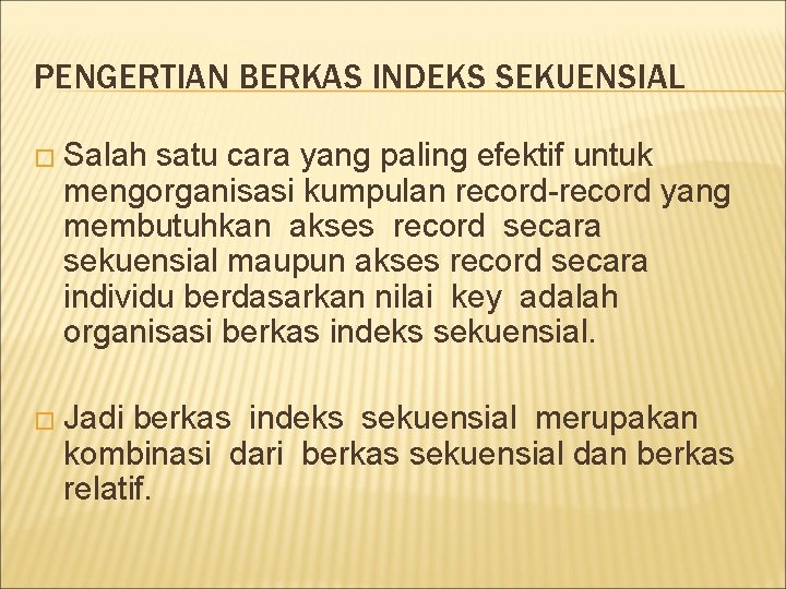 PENGERTIAN BERKAS INDEKS SEKUENSIAL � Salah satu cara yang paling efektif untuk mengorganisasi kumpulan