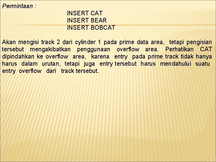 Permintaan : INSERT CAT INSERT BEAR INSERT BOBCAT Akan mengisi track 2 dari cylinder