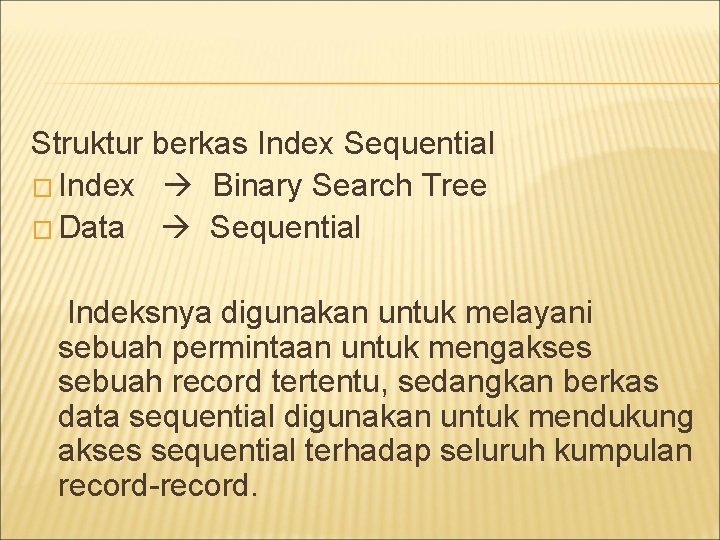 Struktur berkas Index Sequential � Index Binary Search Tree � Data Sequential Indeksnya digunakan