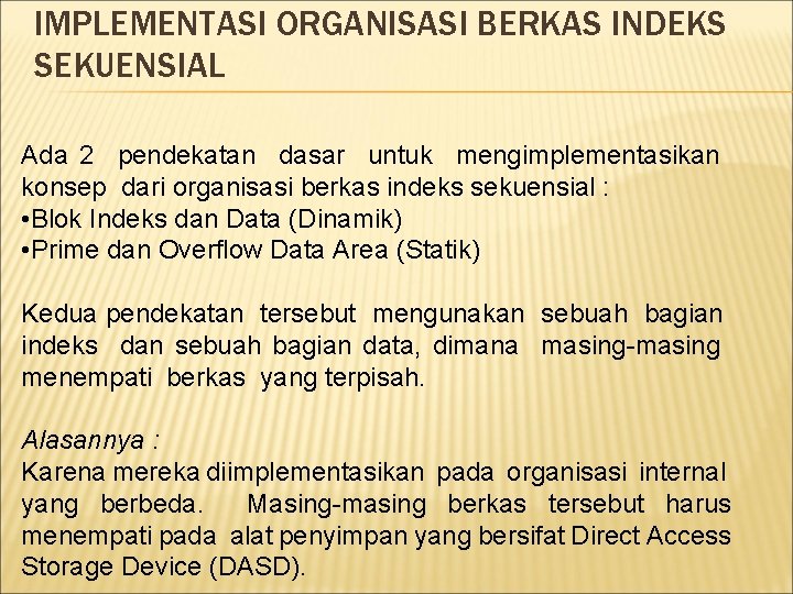 IMPLEMENTASI ORGANISASI BERKAS INDEKS SEKUENSIAL Ada 2 pendekatan dasar untuk mengimplementasikan konsep dari organisasi