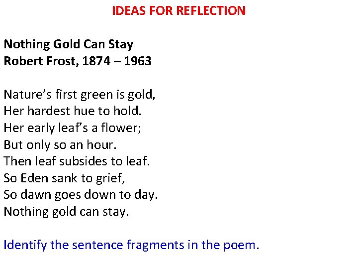 IDEAS FOR REFLECTION Nothing Gold Can Stay Robert Frost, 1874 – 1963 Nature’s first