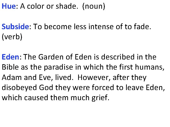 Hue: A color or shade. (noun) Subside: To become less intense of to fade.