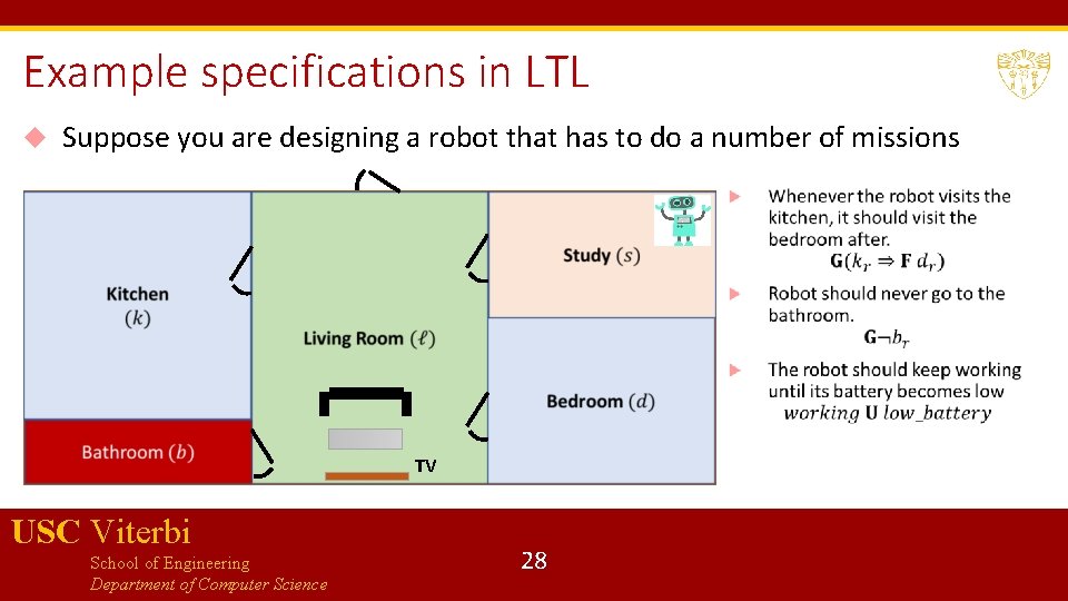 Example specifications in LTL Suppose you are designing a robot that has to do