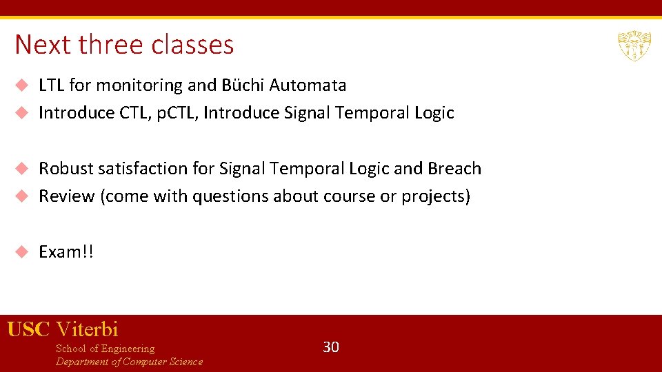 Next three classes LTL for monitoring and Büchi Automata Introduce CTL, p. CTL, Introduce