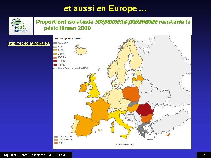 et aussi en Europe … Proportiond'isolatesde Streptococcus pneumoniae résistantà la pénicillineen 2008 http: //ecdc.