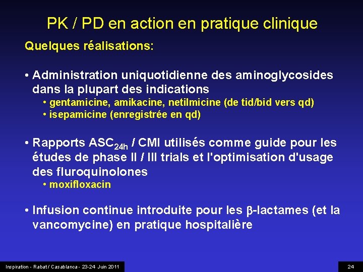 PK / PD en action en pratique clinique Quelques réalisations: • Administration uniquotidienne des