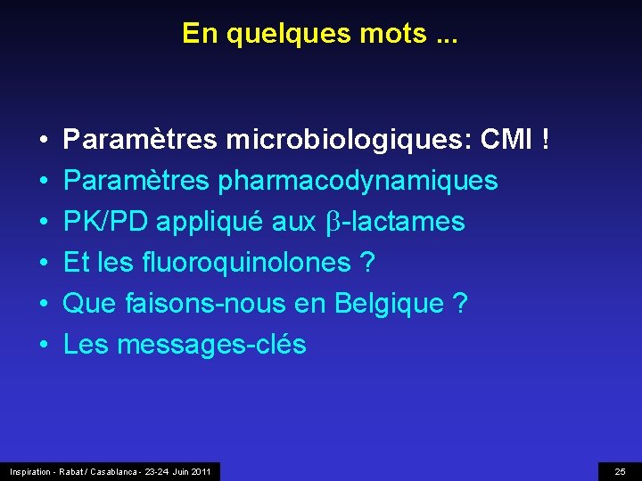 En quelques mots. . . • • • Paramètres microbiologiques: CMI ! Paramètres pharmacodynamiques