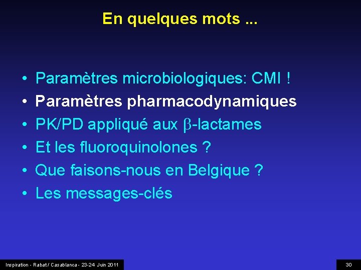 En quelques mots. . . • • • Paramètres microbiologiques: CMI ! Paramètres pharmacodynamiques