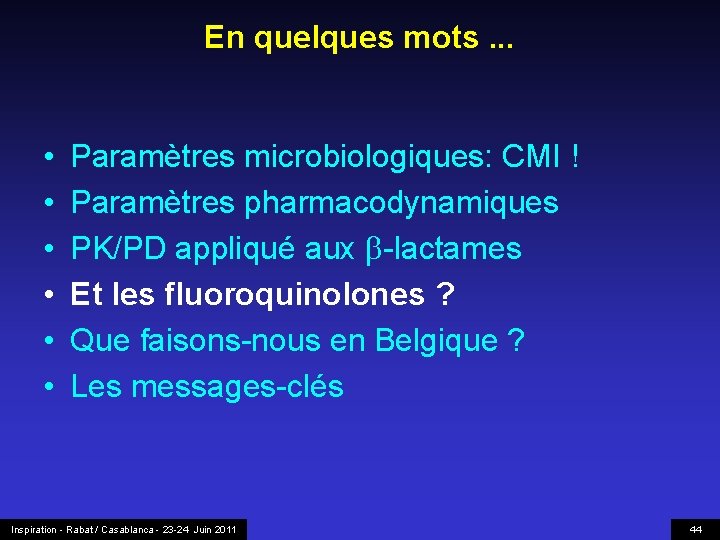 En quelques mots. . . • • • Paramètres microbiologiques: CMI ! Paramètres pharmacodynamiques