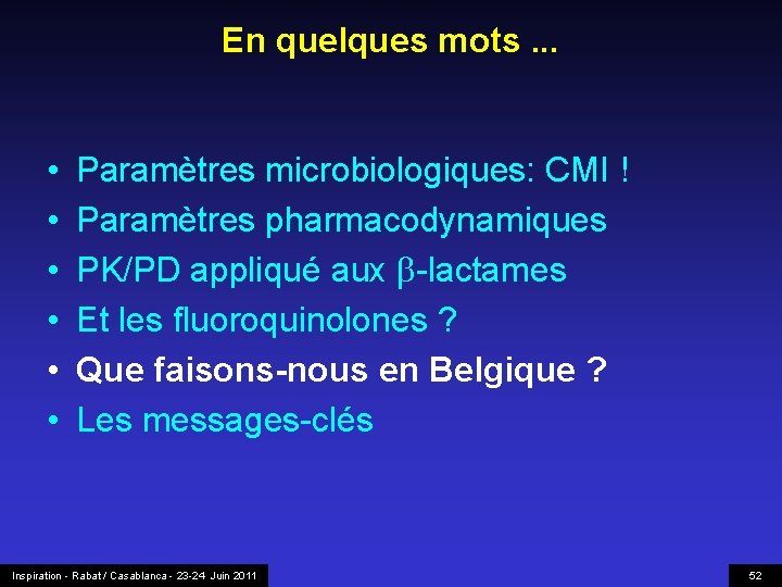 En quelques mots. . . • • • Paramètres microbiologiques: CMI ! Paramètres pharmacodynamiques